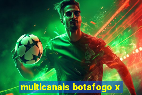 multicanais botafogo x